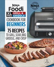 Ninja® Foodi™ XL Pro Grill & Griddle Cookbook for Beginners : 75 Recipes to Grill, Sear, BBQ, Griddle, and Crisp cover image cdn