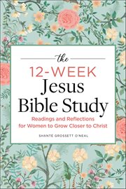 The 12-Week Jesus Bible Study : Readings And Reflections For Women To Grow Closer To Christ cover image cdn