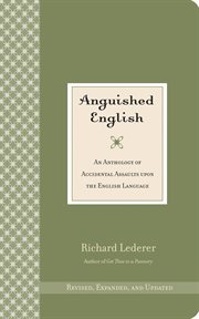 Anguished English : An Anthology of Accidental Assaults Upon the English Language cover image cdn