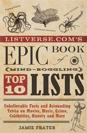 Listverse.com's Epic Book of Mind-Boggling Top 10 Lists : Unbelievable Facts and Astounding Trivia on Movies, Music, Crime, Celebrities, History, and More cover image cdn