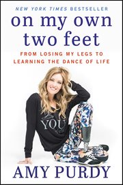 On My Own Two Feet : From Losing My Legs to Learning the Dance of Life cover image cdn