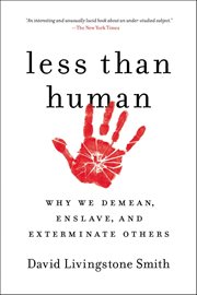Less Than Human : Why We Demean, Enslave, and Exterminate Others cover image cdn