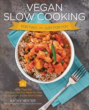 Vegan Slow Cooking for Two or Just for You : More Than 100 Delicious One-Pot Meals for Your 1.5-Quart or 1.5-Litre Slow Cooker cover image cdn