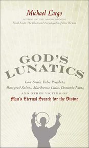 God's Lunatics : Lost Souls, False Prophets, Martyred Saints, Murderous Cults, Demonic Nuns, and Other Victims of Man cover image cdn