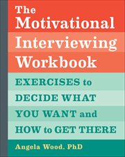 The Motivational Interviewing Workbook : Exercises To Decide What You Want And How To Get There cover image cdn