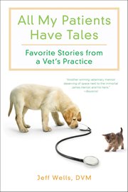 All My Patients Have Tales : Favorite Stories from a Vet's Practice cover image cdn