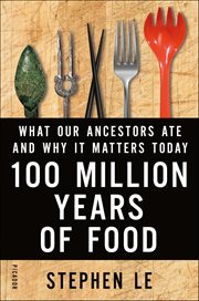 100 Million Years of Food : What Our Ancestors Ate and Why It Matters Today cover image cdn
