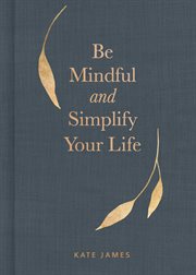 Be Mindful and Simplify Your Life cover image cdn