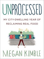 Unprocessed : My City-Dwelling Year of Reclaiming Real Food cover image cdn