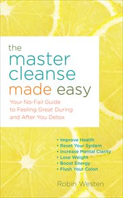The Master Cleanse Made Easy : Your No-Fail Guide to Feeling Great During and After Your Detox cover image cdn