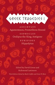 Greek Tragedies I : Aeschylus: Agamemnon, Prometheus Bound; Sophocles: Oedipus the King, Antigone; Euripides: Hippolytus cover image cdn