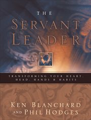 The Servant Leader : Transforming Your Heart, Head, Hands & Habits cover image cdn