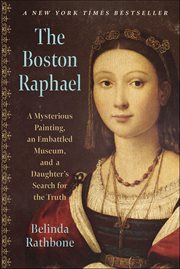 The Boston Raphael : A Mysterious Painting, an Embattled Museum in an Era of Change and a Daughter's Search for the Truth cover image cdn