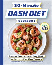 30-Minute Dash Diet Cookbook : Fast and Easy Recipes to Lose Weight and Reverse High Blood Pressure cover image cdn