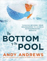 The Bottom of the Pool : Thinking Beyond Your Boundaries to Achieve Extraordinary Results cover image cdn