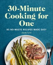 30-Minute Cooking for One : 85 No-waste Recipes Made Easy cover image cdn