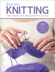 First Time Knitting : The Absolute Beginner's Guide cover image cdn