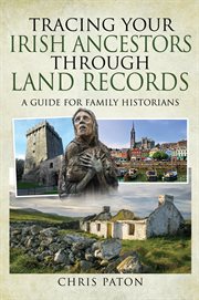 Tracing Your Irish Ancestors Through Land Records : A Guide for Family Historians cover image cdn