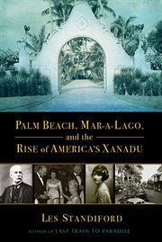 Palm Beach, Mar-a-Lago, and the Rise of America's Xanadu cover image cdn