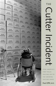 The Cutter Incident : How America's First Polio Vaccine Led to the Growing Vaccine Crisis cover image cdn