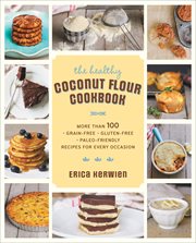 The Healthy Coconut Flour Cookbook : More than 100 Grain-Free, Gluten-Free, Paleo-Friendly Recipes for Every Occasion cover image cdn