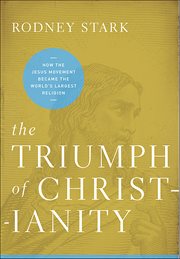The Triumph of Christianity : How the Jesus Movement Became the World's Largest Religion cover image cdn