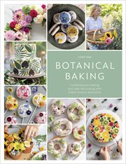 Botanical Baking : Contemporary baking and cake decorating with edible flowers and herbs cover image cdn