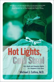 Hot Lights, Cold Steel : Life, Death and Sleepless Nights in a Surgeon's First Years cover image cdn