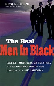The Real Men in Black : Evidence, Famous Cases, and True Stories of These Mysterious Men and Their Connection to UFO Phenome cover image cdn