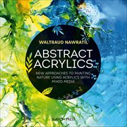 Abstract Acrylics : New Approaches To Painting Nature Using Acrylics With Mixed Media cover image cdn