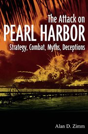 The Attack on Pearl Harbor : Strategy, Combat, Myths, Deceptions cover image cdn