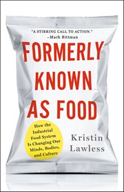 Formerly Known as Food : How the Industrial Food System Is Changing Our Minds, Bodies, and Culture cover image cdn