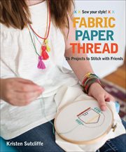 Fabric Paper Thread : 26 Projects to Stitch with Friends cover image cdn