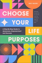 Choose Your Life Purposes : A Step-By-Step Guide to Awareness, Empowerment and Success cover image cdn