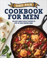 One-Pan Cookbook for Men : 100 Easy Single-Skillet Recipes to Step up Your Cooking Game cover image cdn