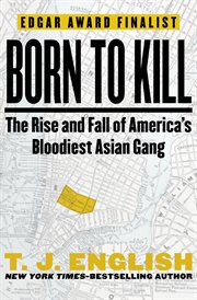 Born to Kill : The Rise and Fall of America's Bloodiest Asian Gang cover image cdn
