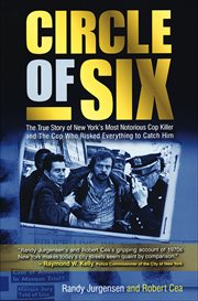 Circle of Six : The True Story of New York's Most Notorious Cop Killer and The Cop Who Risked Everything to Catch Hi cover image cdn