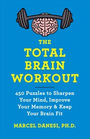 The Total Brain Workout : 450 Puzzles to Sharpen Your Mind, Improve Your Memory & Keep Your Brain Fit cover image cdn