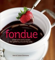 Fondue : Sweet and Savory Recipes for Gathering Around the Table cover image cdn