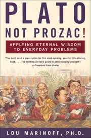 Plato, Not Prozac! : Applying Eternal Wisdom to Everyday Problems cover image cdn
