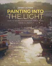 Painting Into the Light : How To Work Atmospheric Magic With Your Oil Paints cover image cdn