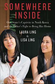 Somewhere Inside : One Sister's Captivity in North Korea and the Other's Fight to Bring Her Home cover image cdn