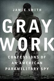 Gray Work : Confessions of an American Paramilitary Spy cover image cdn