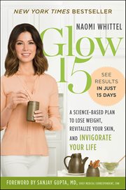 Glow15 : A Science-Based Plan to Lose Weight, Revitalize Your Skin, and Invigorate Your Life cover image cdn