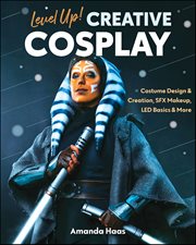 Level Up! Creative Cosplay : Costume Design & Creation, SFX Makeup, LED Basics & More cover image cdn