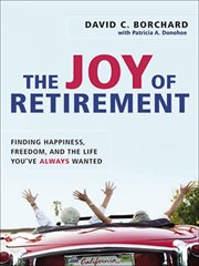 The Joy of Retirement : Finding Happiness, Freedom, and the Life You've Always Wanted cover image cdn