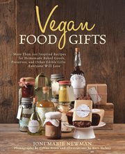 Vegan Food Gifts : More Than 100 Inspired Recipes for Homemade Baked Goods, Preserves, and Other Edible Gifts Everyone cover image cdn