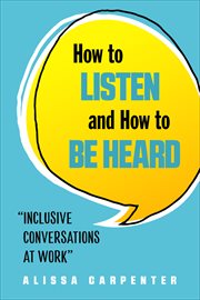 How to Listen and How to Be Heard : Inclusive Conversations at Work cover image cdn
