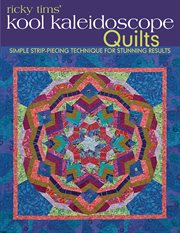 Ricky Tims' Kool Kaleidoscope Quilts : Simple Strip-Piecing Technique for Stunning Results cover image cdn