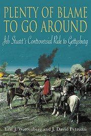 Plenty of Blame to go Around : Jeb Stuart's Controversial Ride to Gettysburg cover image cdn